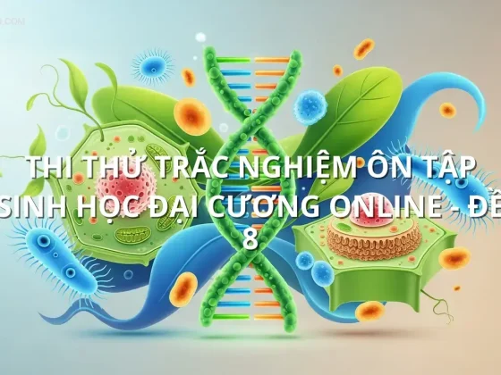 Thi thử trắc nghiệm ôn tập Sinh học đại cương online - Đề 8