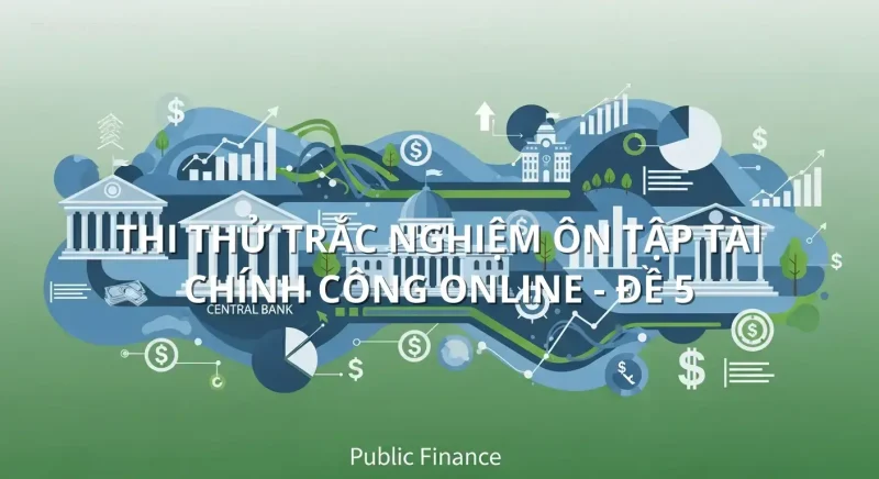 Thi thử trắc nghiệm ôn tập Tài chính công online - Đề 5