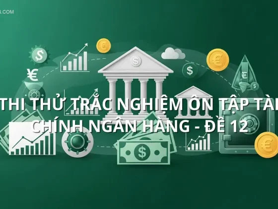 Thi thử trắc nghiệm ôn tập Tài chính ngân hàng - Đề 12
