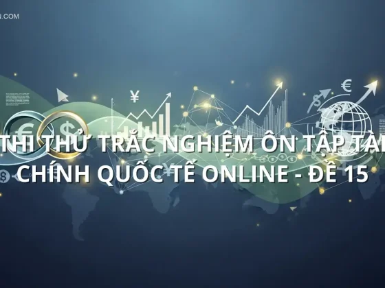 Thi thử trắc nghiệm ôn tập Tài chính quốc tế online - Đề 15