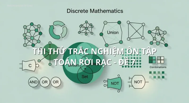 Thi thử trắc nghiệm ôn tập Toán rời rạc - Đề 7