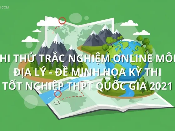 Thi thử trắc nghiệm online môn Địa Lý - Đề minh họa kỳ thi tốt nghiệp THPT Quốc Gia 2021
