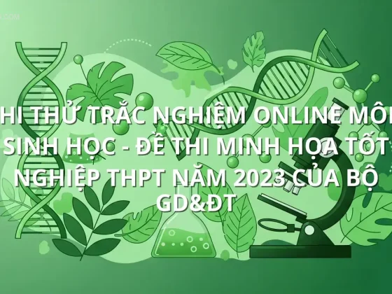 Thi thử trắc nghiệm online môn Sinh Học - Đề thi minh họa tốt nghiệp THPT năm 2023 của bộ GD&ĐT
