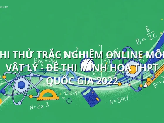 Thi thử trắc nghiệm online môn Vật Lý - Đề thi minh hoạ THPT quốc gia 2022