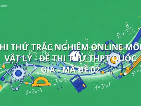 Thi thử trắc nghiệm online môn Vật Lý - Đề thi thử THPT quốc gia - Mã đề 02