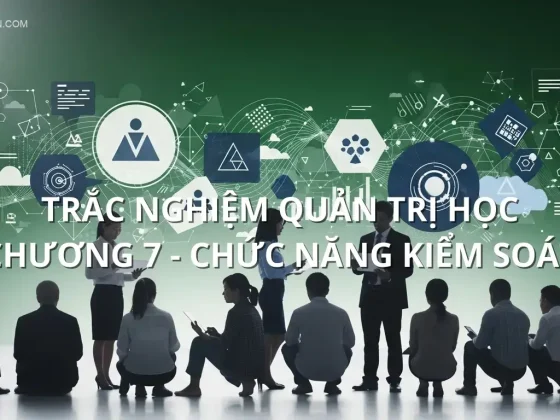 Trắc nghiệm Quản trị học chương 7 - Chức năng kiểm soát