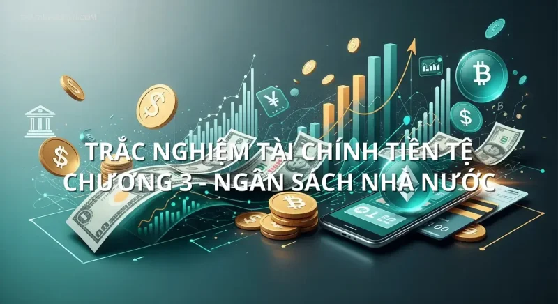 Trắc nghiệm tài chính tiền tệ chương 3 - Ngân sách nhà nước
